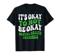 Its Okay To Not Be Okay Mental T-Shirt - Casual Everyday Wear Men Women - T-Shirt, Sweatshirt, Hoodie