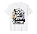 Tired Mom Book Lover Funny Reading One T-Shirt - Streetwear Style Unisex - T-Shirt, Sweatshirt, Hoodie
