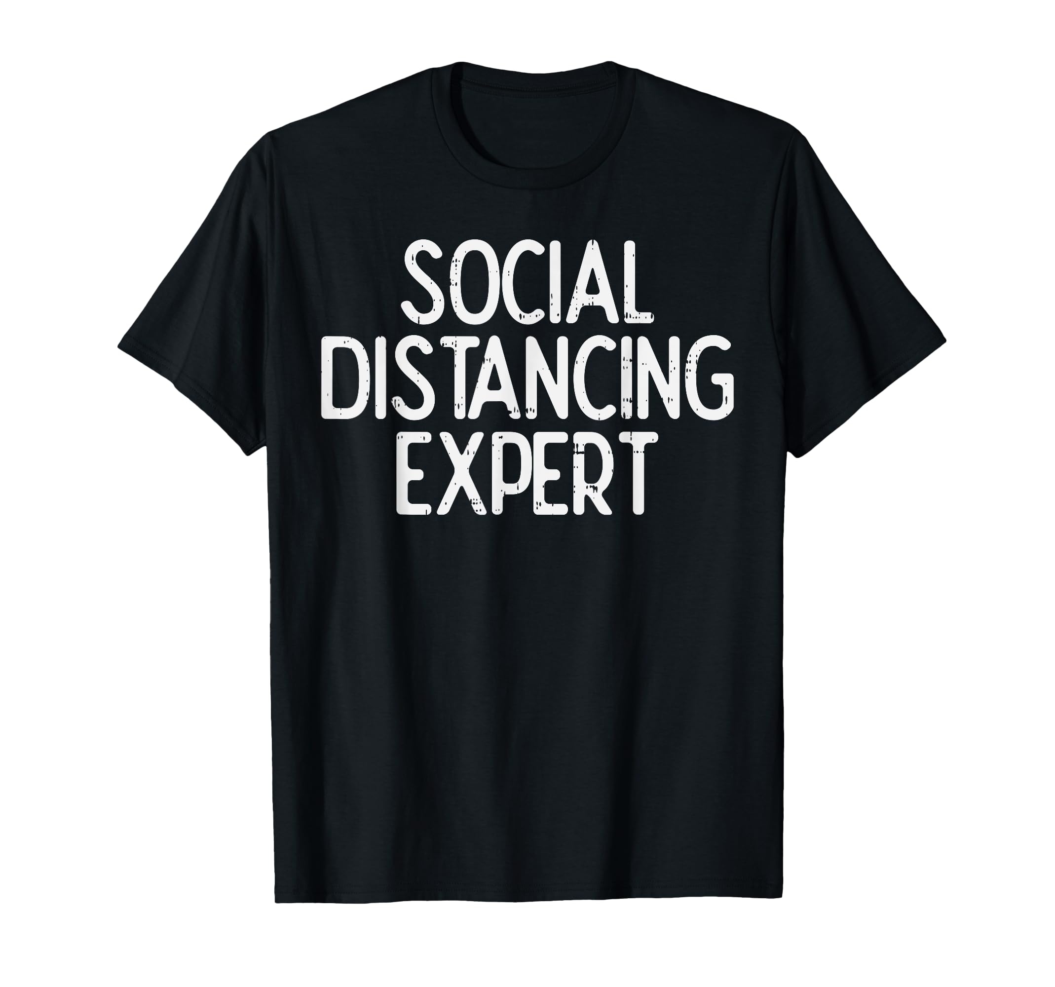 Social Distancing Expert Funny T-Shirt - Fun Novelty Design Men Women - T-Shirt, Sweatshirt, Hoodie