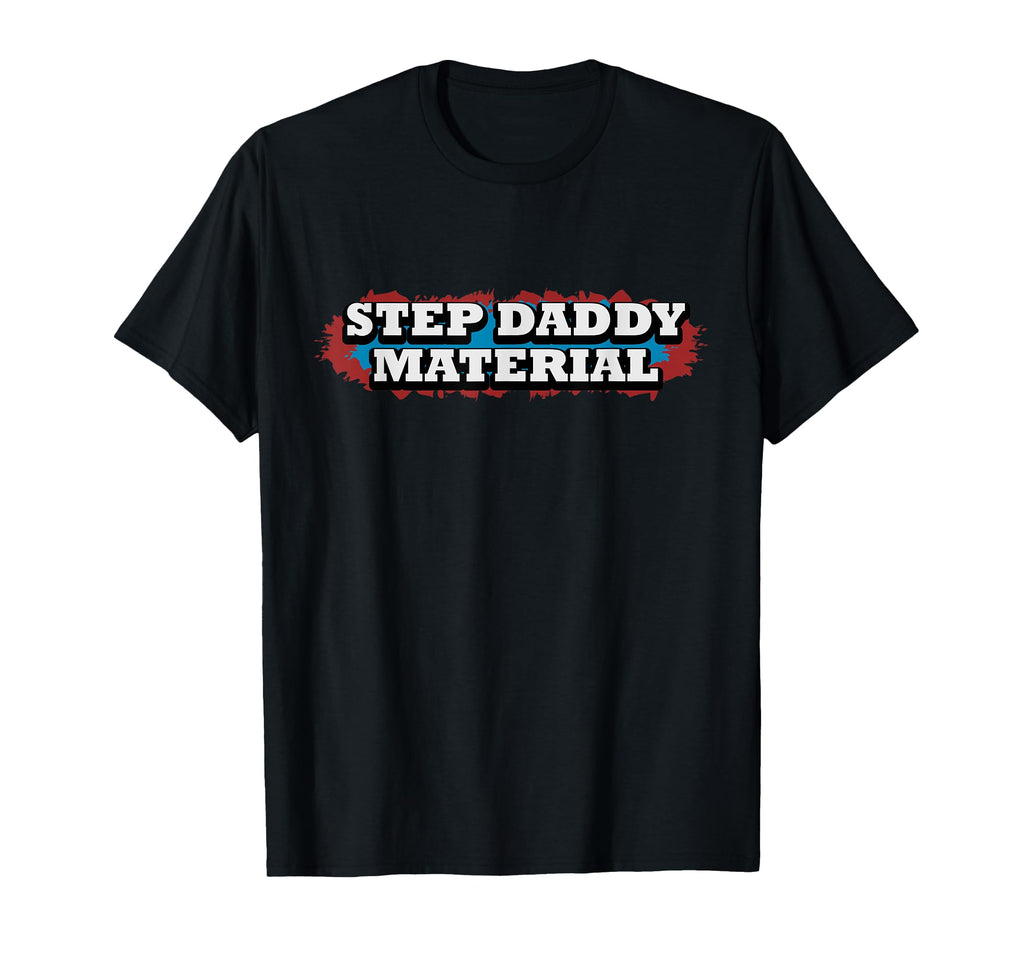 Step Daddy Material Funny Fathers T-Shirt - Fun Novelty Design for Adults - T-Shirt, Sweatshirt, Hoodie