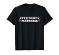 Step Daddy Material Funny Fathers T-Shirt - Fun Novelty Design for Adults - T-Shirt, Sweatshirt, Hoodie