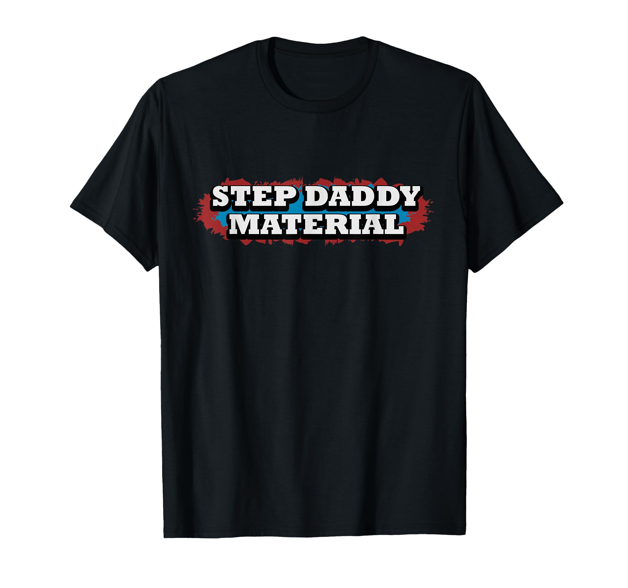 Step Daddy Material Funny Fathers T-Shirt - Fun Novelty Design for Adults - T-Shirt, Sweatshirt, Hoodie