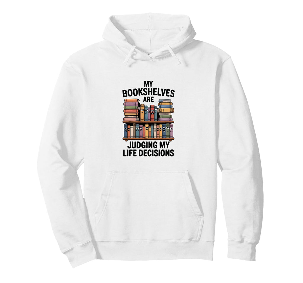 My Bookshelves Are Judging My Life Hoodie - Graphic Print for Adults - T-Shirt, Sweatshirt, Hoodie