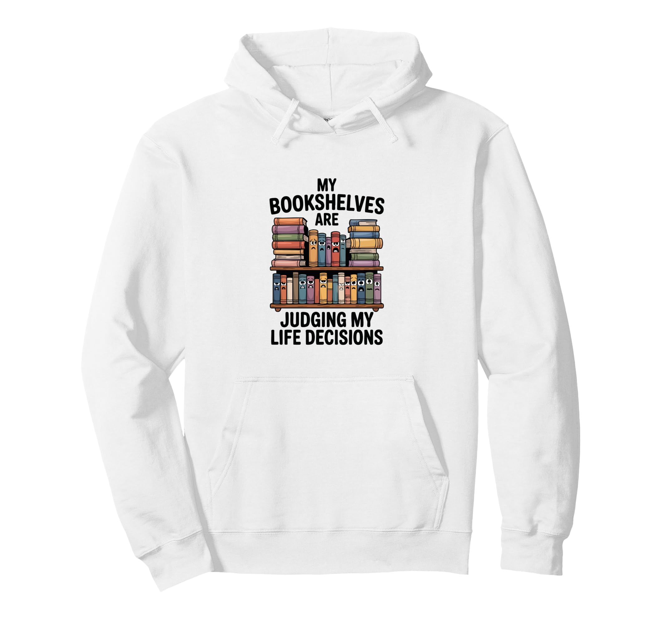 My Bookshelves Are Judging My Life Hoodie - Graphic Print for Adults - T-Shirt, Sweatshirt, Hoodie