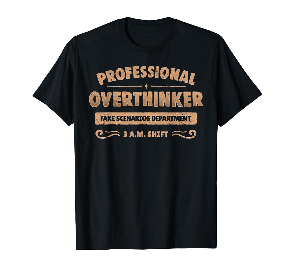 Professional Overthinker Fake T-Shirt - Casual Everyday Wear Men Women - T-Shirt, Sweatshirt, Hoodie
