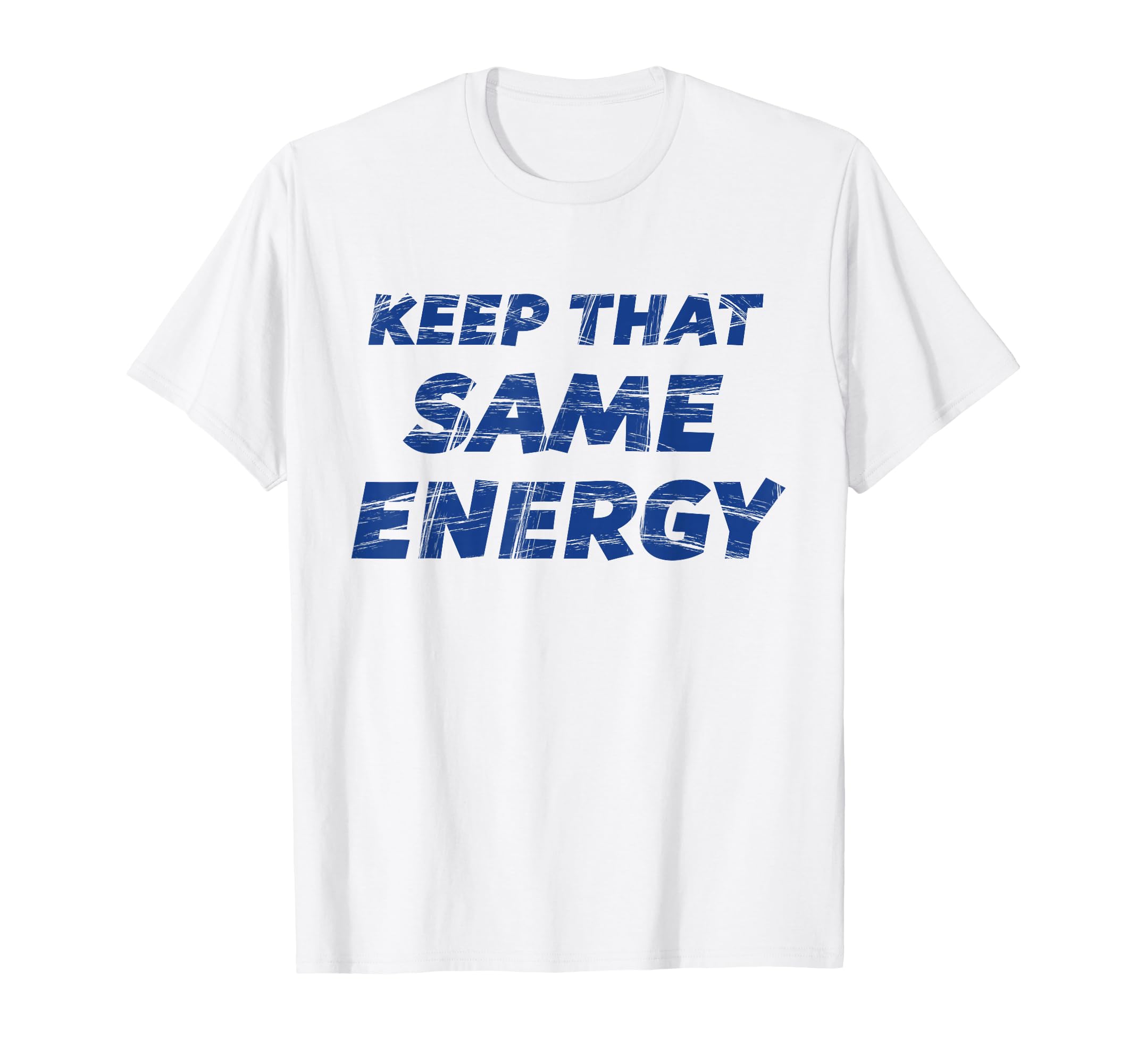 Keep That Same Energy Workout T-Shirt - Custom Art Print for Adults - T-Shirt, Sweatshirt, Hoodie