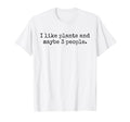 I Like Plants And Maybe Three T-Shirt - Aesthetic Graphic for Adults - T-Shirt, Sweatshirt, Hoodie