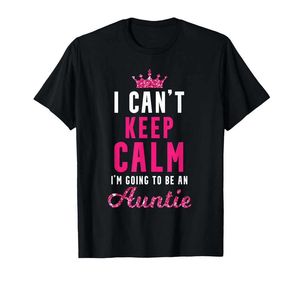 I Cant Keep Cal Going To Be Auntie Auntie T-Shirt - Streetwear Style Unisex - T-Shirt, Sweatshirt, Hoodie