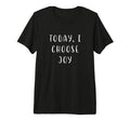Today I Choose Joy Motivating T-Shirt - Streetwear Style for Adults - T-Shirt, Sweatshirt, Hoodie