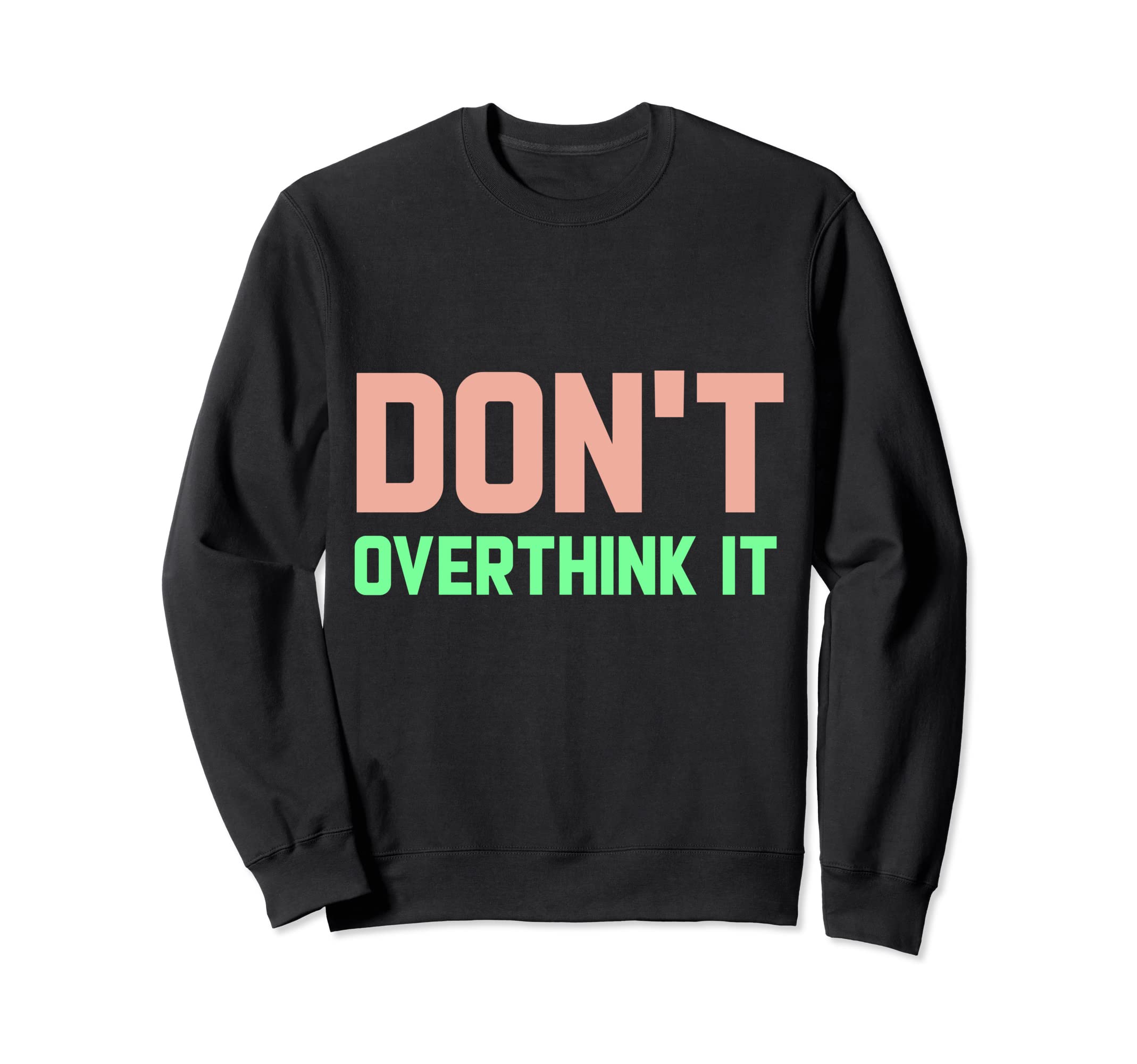 Dont Overthink It Funny Overthinker Sweatshirt - Trendy Graphic for Adults - T-Shirt, Sweatshirt, Hoodie