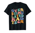 Funny Radiologist Overstimulated Rad T-Shirt - Casual Everyday Wear Unisex - T-Shirt, Sweatshirt, Hoodie