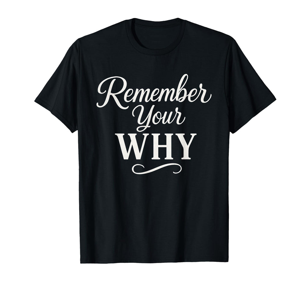 Remember Your Why Motivational Quotes T-Shirt - Streetwear Style Unisex - T-Shirt, Sweatshirt, Hoodie