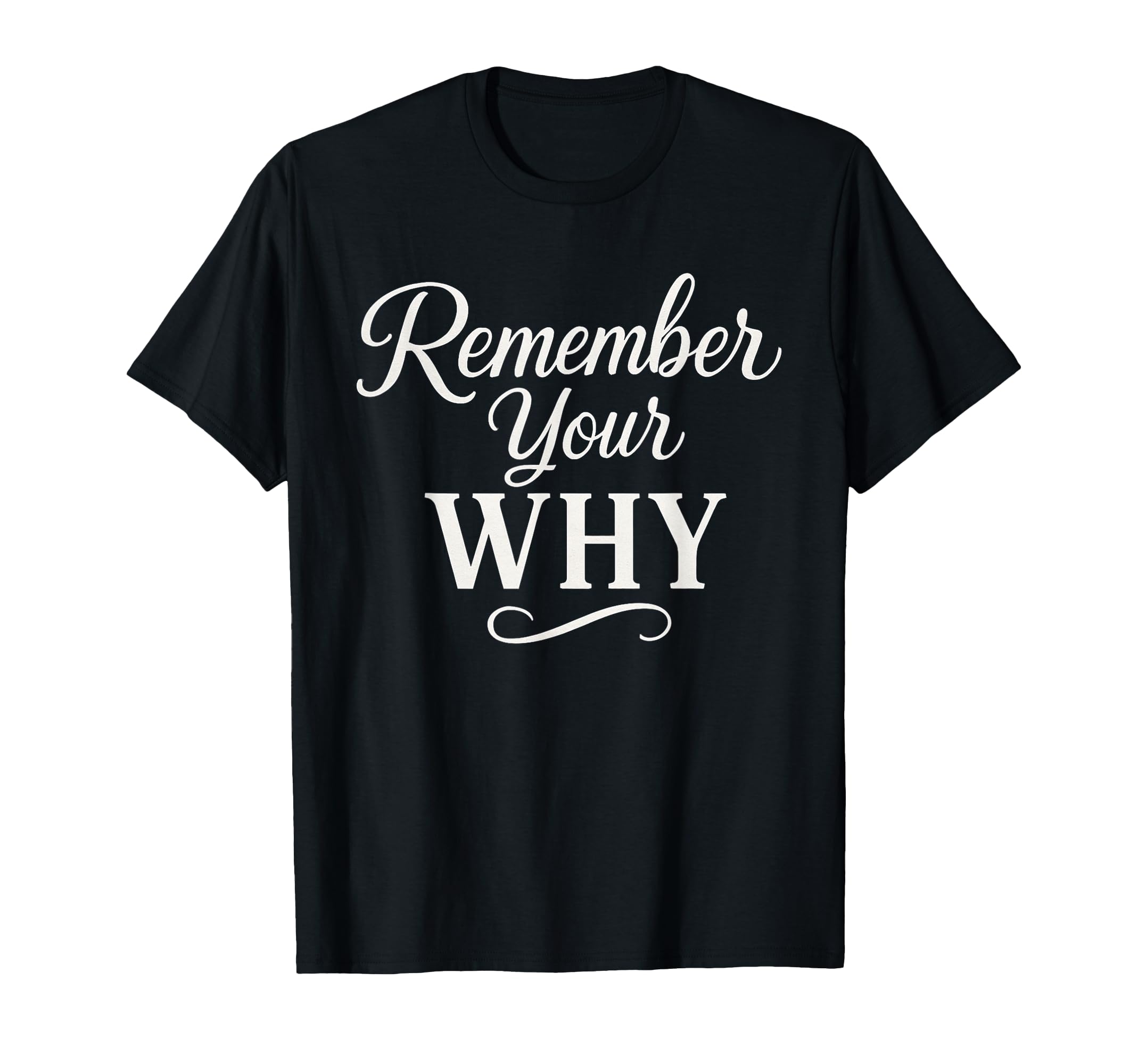 Remember Your Why Motivational Quotes T-Shirt - Streetwear Style Unisex - T-Shirt, Sweatshirt, Hoodie