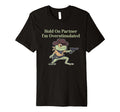 Hold Partner Im Overstimulated Funny T-Shirt - Streetwear Style Unisex - T-Shirt, Sweatshirt, Hoodie