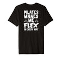 Pilates Makes Me Flex Every Way T-Shirt - Custom Art Print Unisex - T-Shirt, Sweatshirt, Hoodie