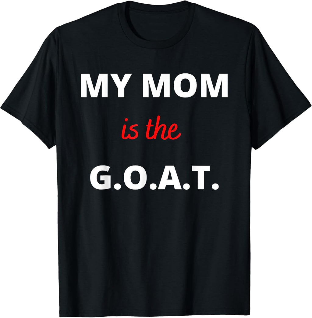 Best Mom Ever My Mom is the G.O.A.T. Apparel Unisex T-shirt, Sweatshirt, Hoodie, Long Sleeve Tee - T-Shirt, Sweatshirt, Hoodie