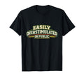 Easily Overstimulated Public T-Shirt - Trendy Graphic Men Women - T-Shirt, Sweatshirt, Hoodie