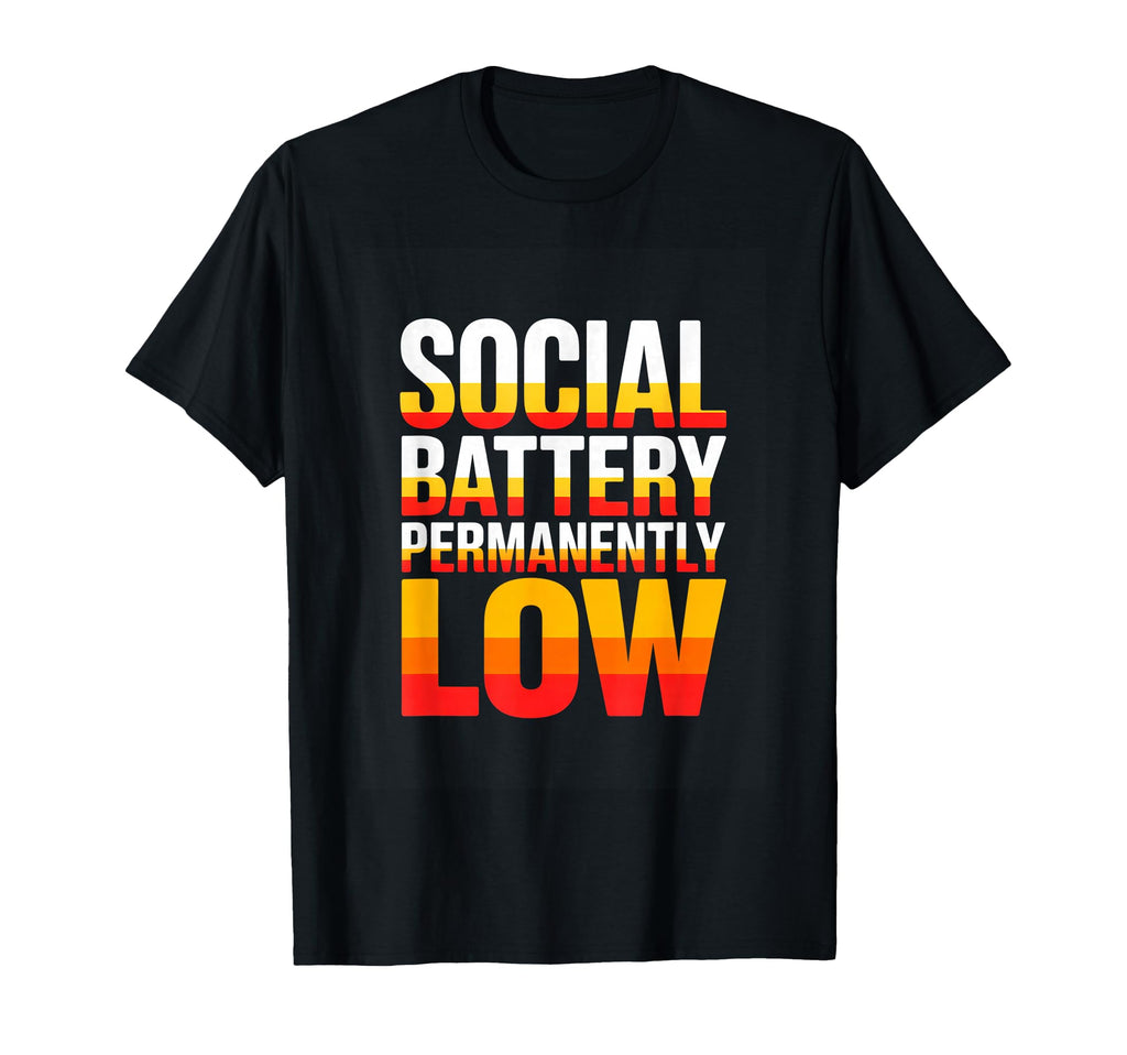 Social Battery Permanently Low T-Shirt - Streetwear Style Men Women - T-Shirt, Sweatshirt, Hoodie