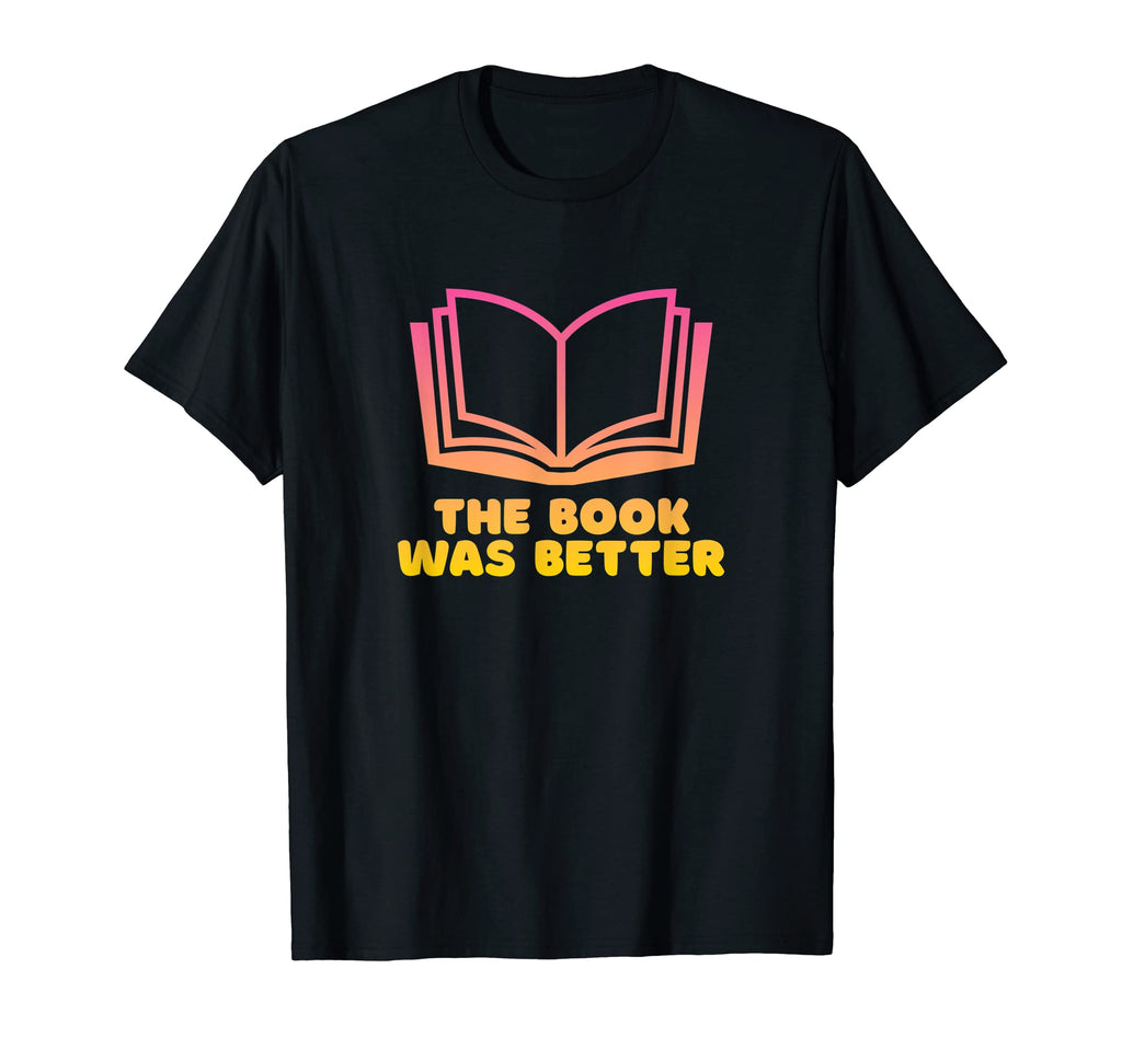 Book Was Better Funny Book Lover Reading T-Shirt - Graphic Print for Adults - T-Shirt, Sweatshirt, Hoodie