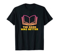 Book Was Better Funny Book Lover Reading T-Shirt - Graphic Print for Adults - T-Shirt, Sweatshirt, Hoodie