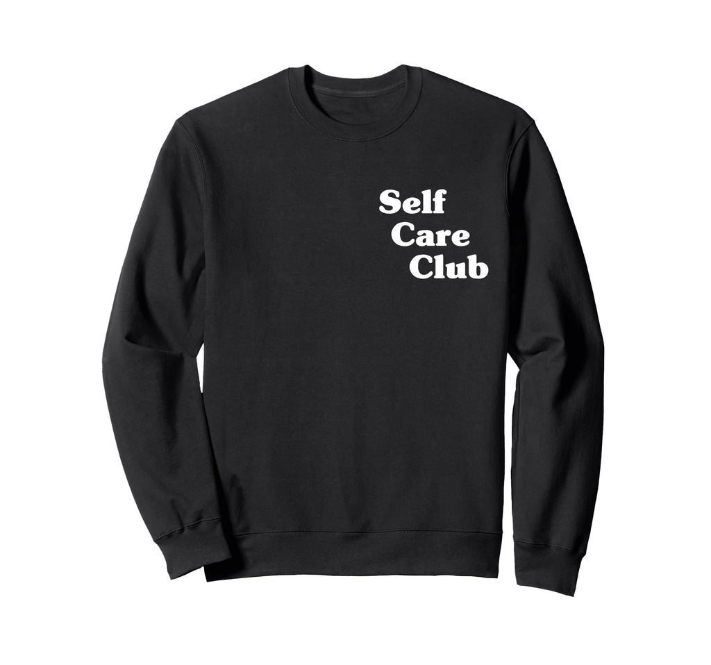 Self Care Club Sweatshirt - Streetwear Style Men Women - T-Shirt, Sweatshirt, Hoodie