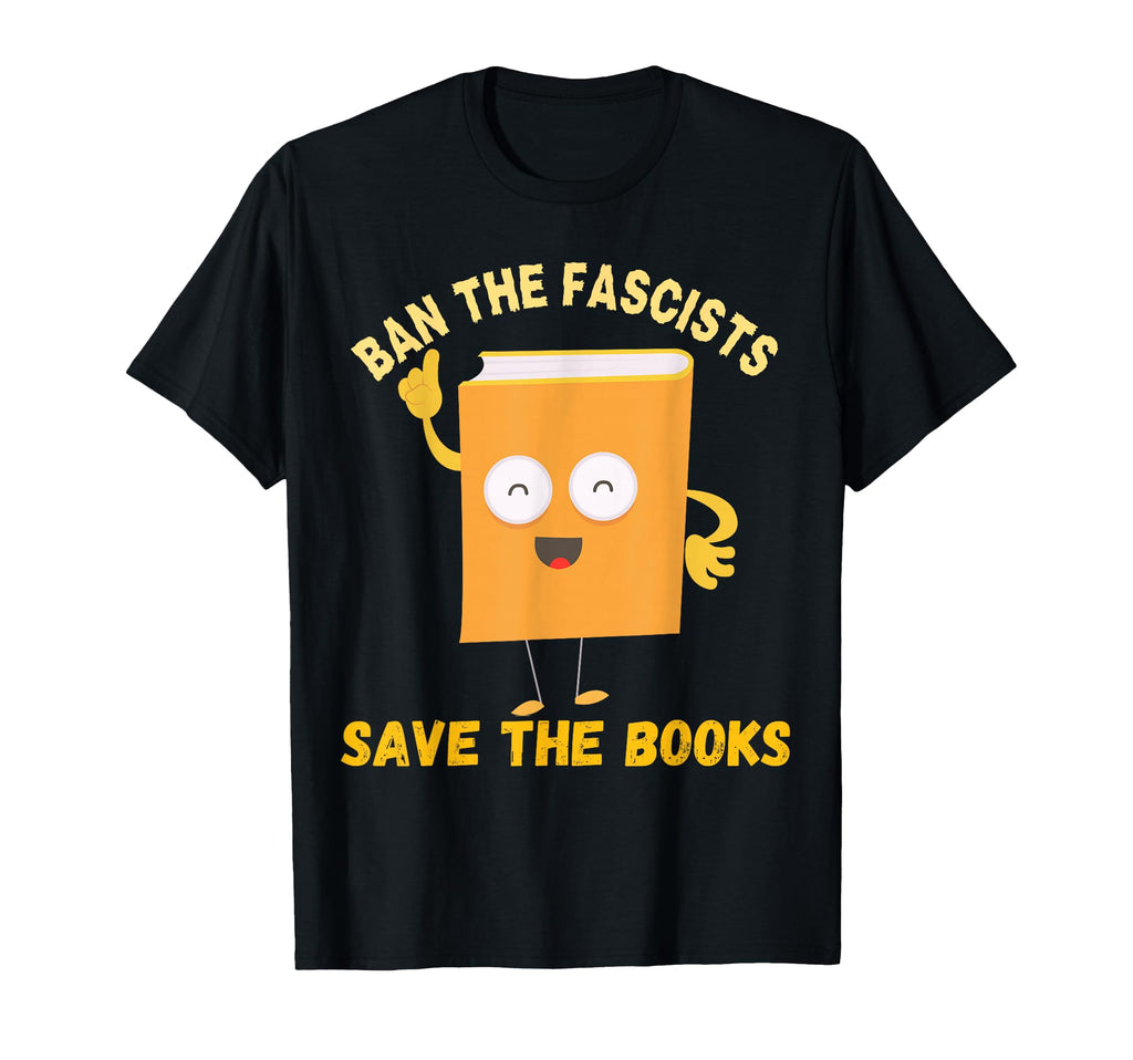 Ban Fascists Save Books Funny Book T-Shirt - Casual Everyday Wear Unisex - T-Shirt, Sweatshirt, Hoodie