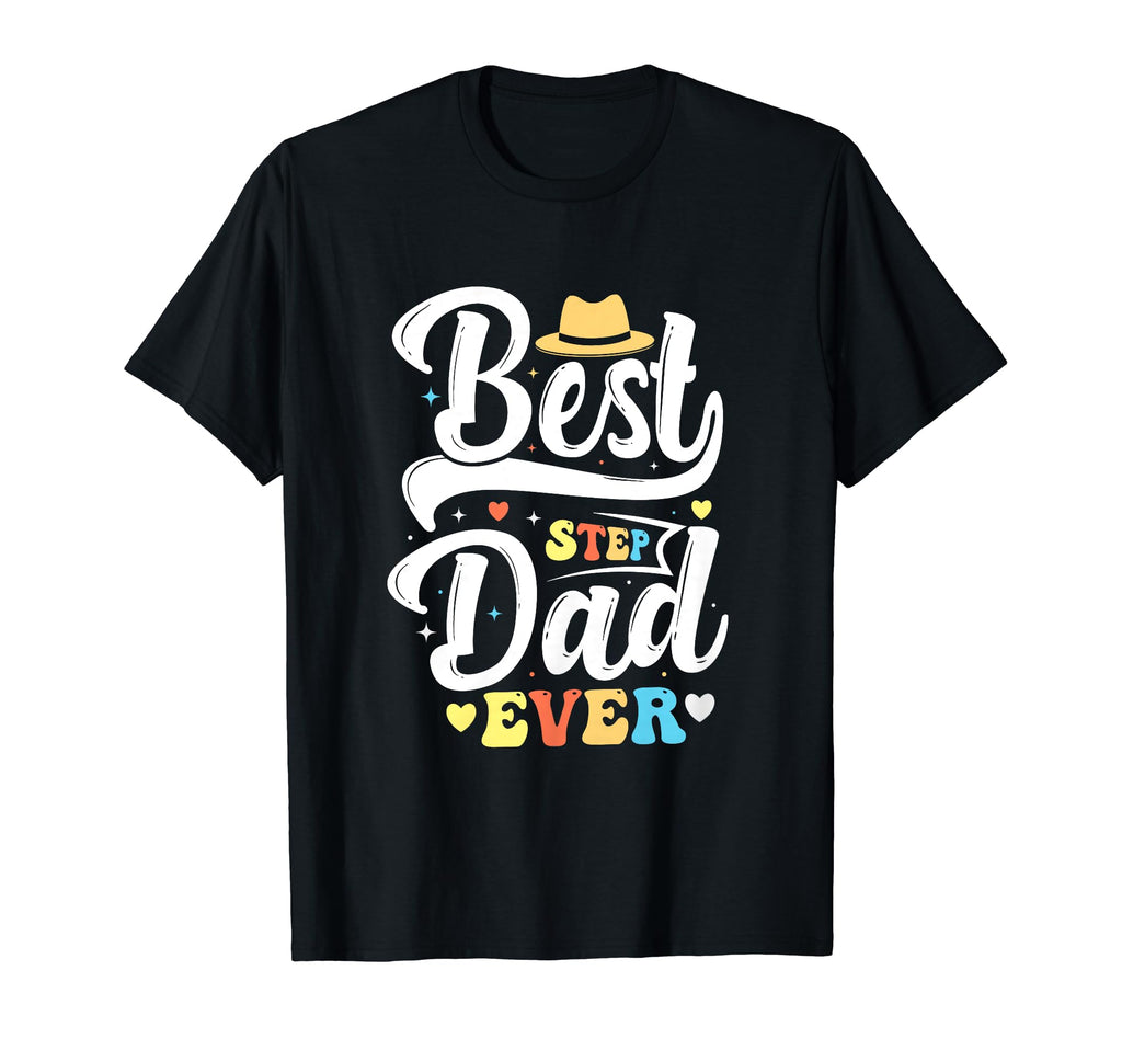 Best Step Dad Ever Fathers Day Funny T-Shirt - Novelty Apparel Men Women - T-Shirt, Sweatshirt, Hoodie