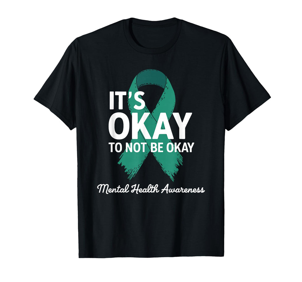 Its Okay To Not Be Okay Mental T-Shirt - Casual Everyday Wear Unisex - T-Shirt, Sweatshirt, Hoodie