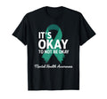 Its Okay To Not Be Okay Mental T-Shirt - Casual Everyday Wear Unisex - T-Shirt, Sweatshirt, Hoodie