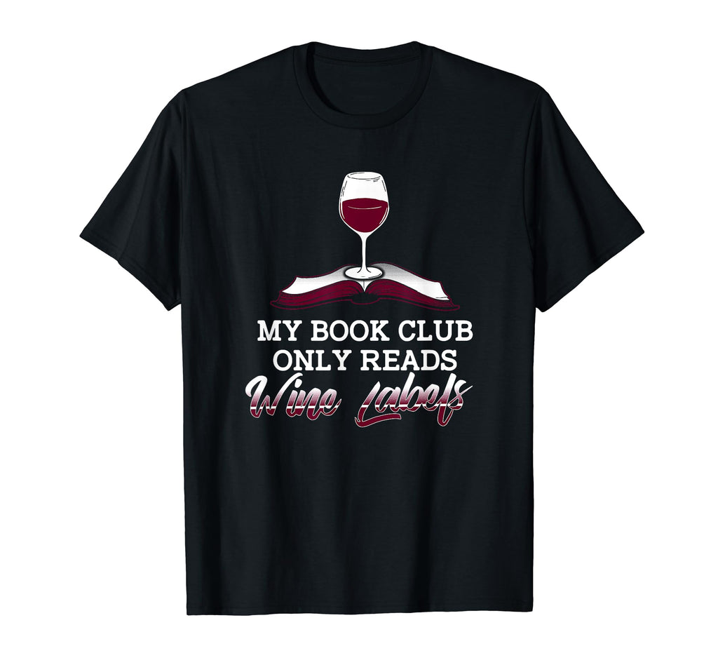 My Book Club Only Reads Wine Labels T-Shirt - Fun Novelty Design Unisex - T-Shirt, Sweatshirt, Hoodie