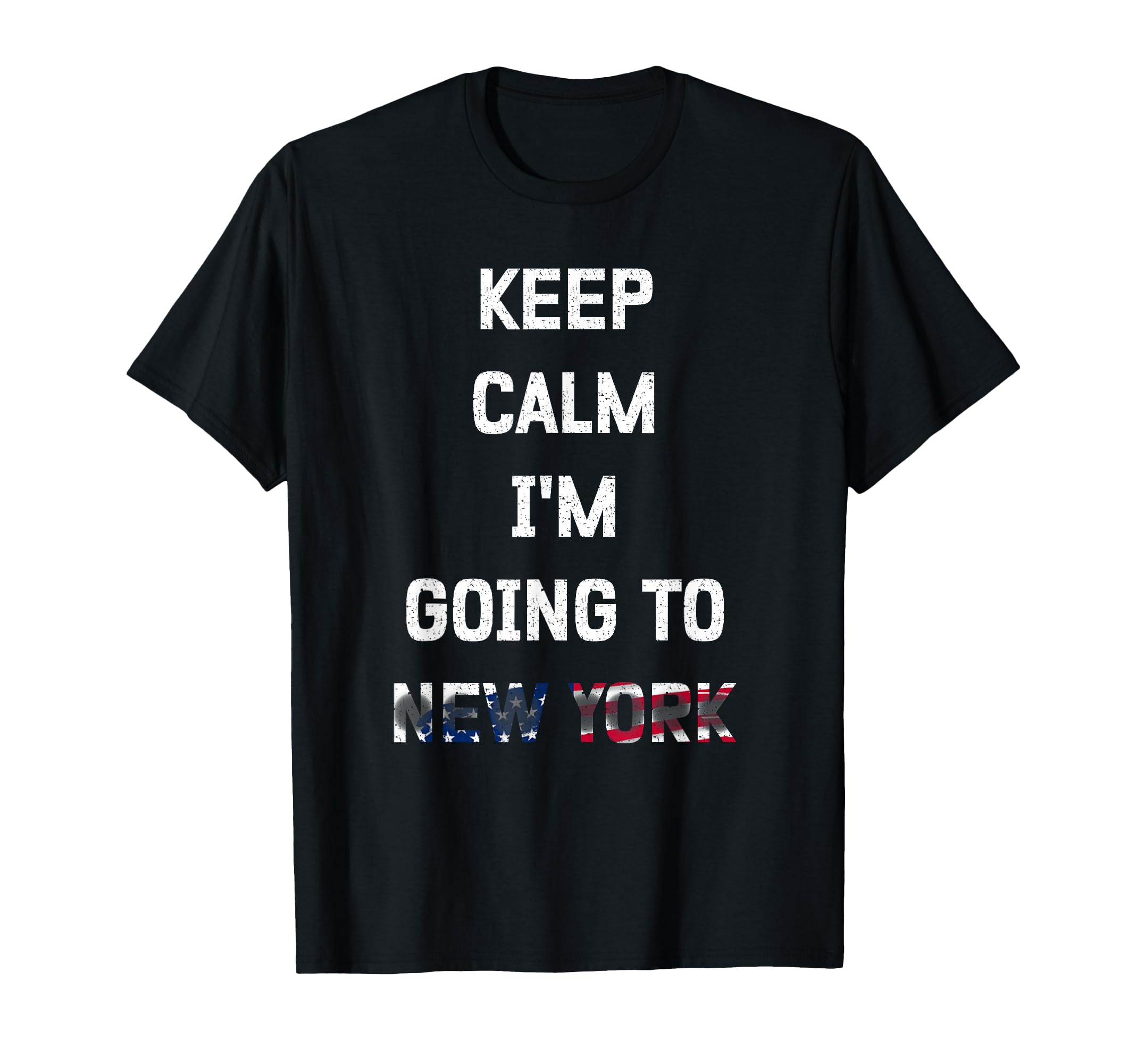 Keep Calm Im Going To New York Funny T-Shirt - Casual Everyday Wear Unisex - T-Shirt, Sweatshirt, Hoodie