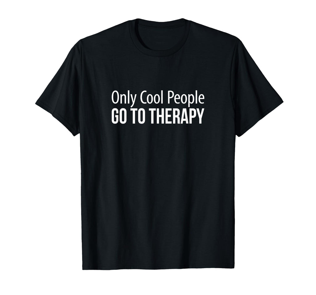 Only People Go To Therapy T-Shirt - Custom Art Print Unisex - T-Shirt, Sweatshirt, Hoodie
