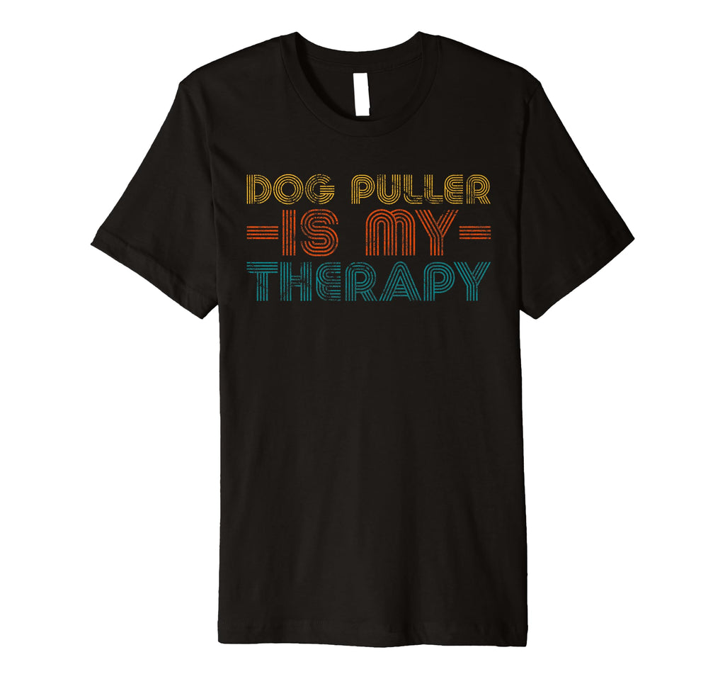 Funny Dog Puller Is My Therapy Hobby T-Shirt - Casual Everyday Wear Unisex - T-Shirt, Sweatshirt, Hoodie