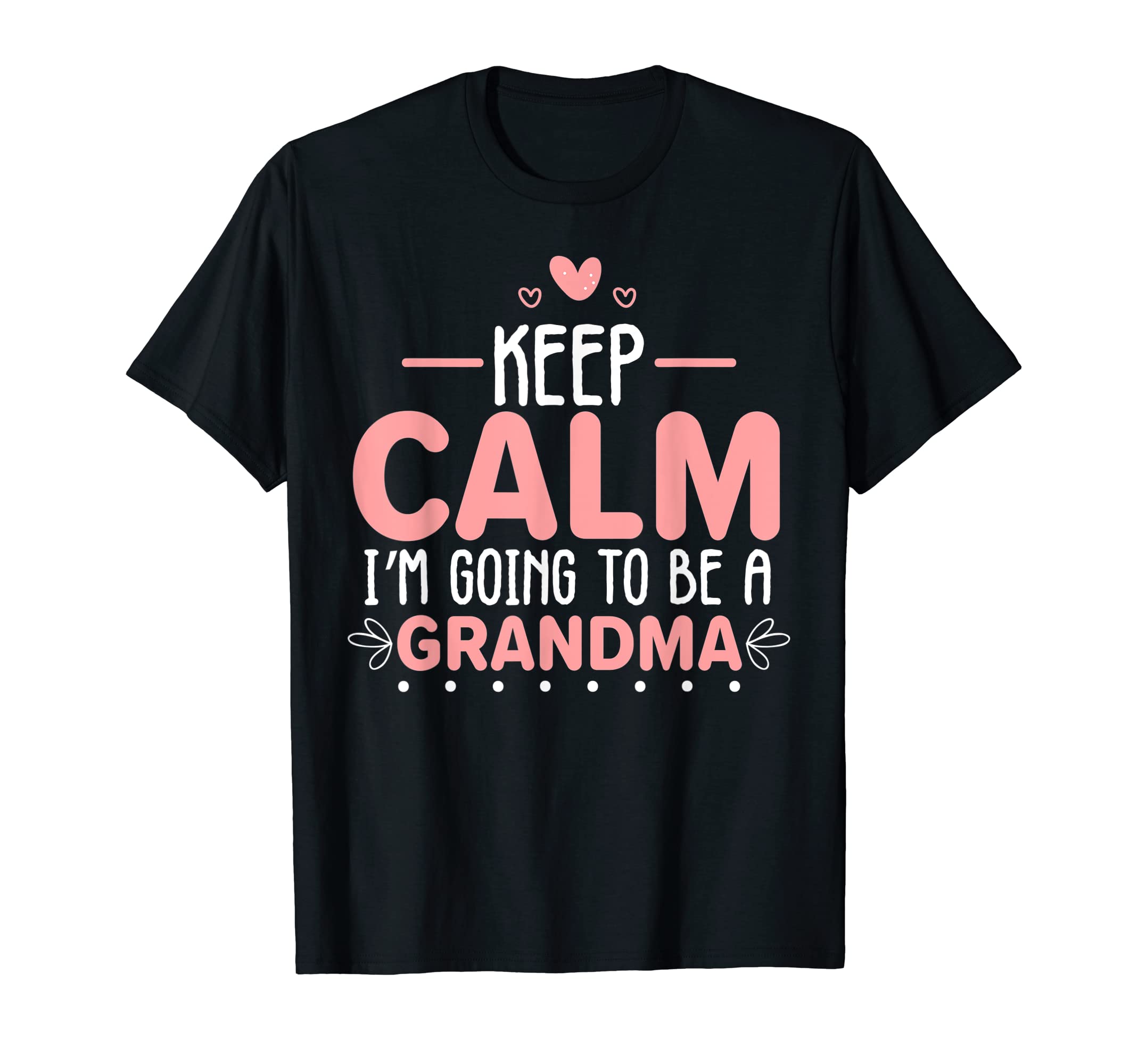 Keep Calm Im Going To Be Grandma T-Shirt - Unique Graphic for Adults - T-Shirt, Sweatshirt, Hoodie