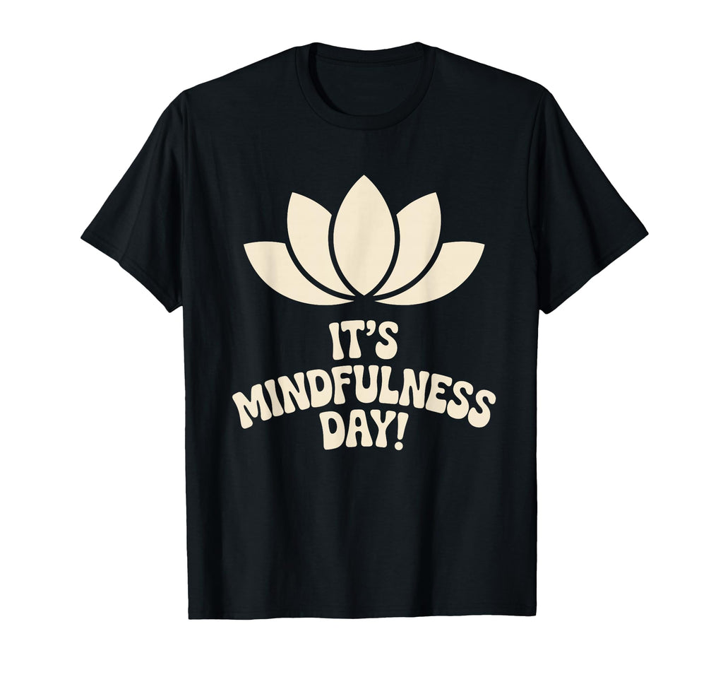 Its Mindfulness Day Calm Wellness T-Shirt - Streetwear Style Men Women - T-Shirt, Sweatshirt, Hoodie