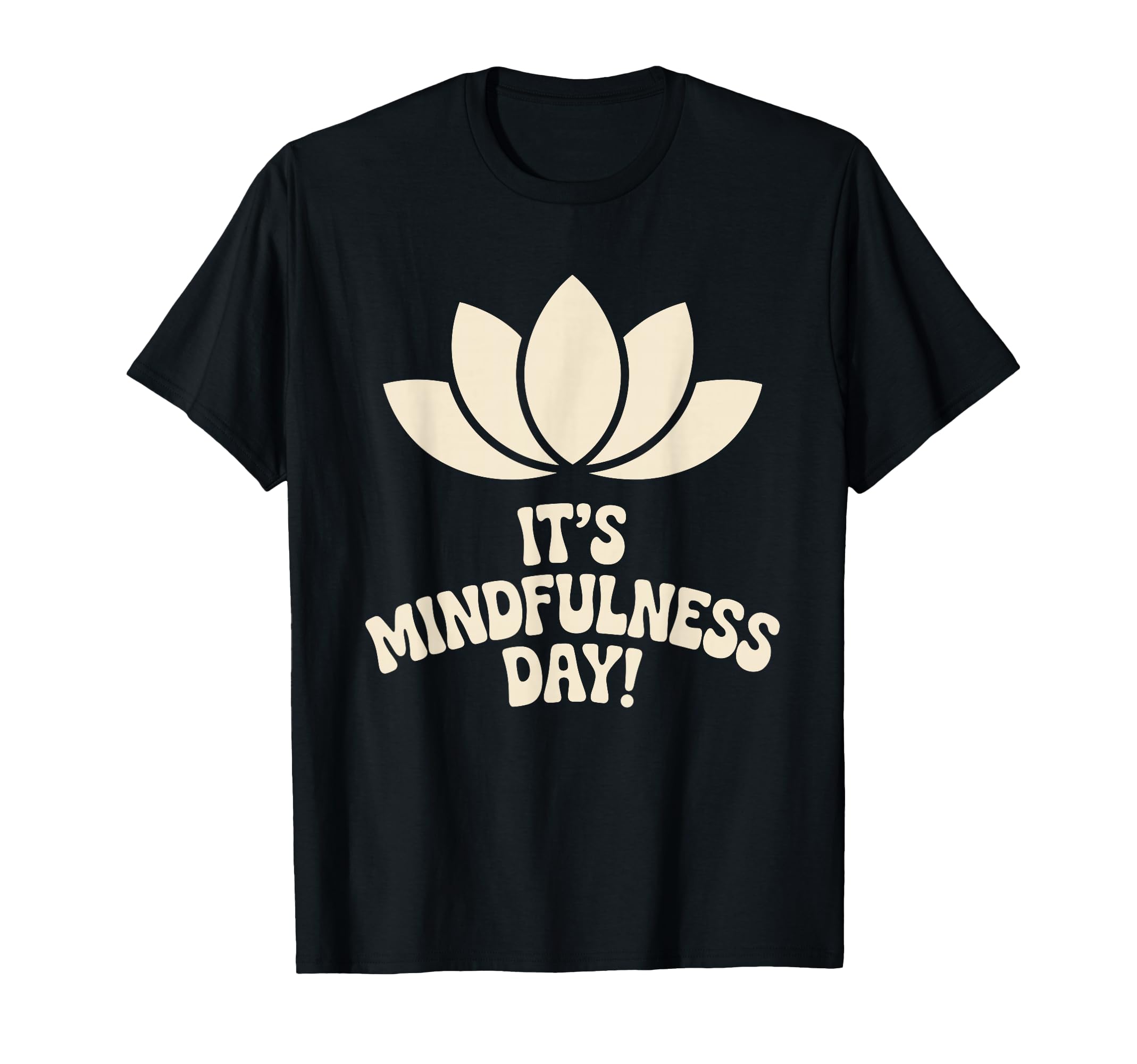 Its Mindfulness Day Calm Wellness T-Shirt - Streetwear Style Men Women - T-Shirt, Sweatshirt, Hoodie