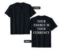 Your Energy Is Your Currency Back T-Shirt - Trendy Graphic Men Women - T-Shirt, Sweatshirt, Hoodie