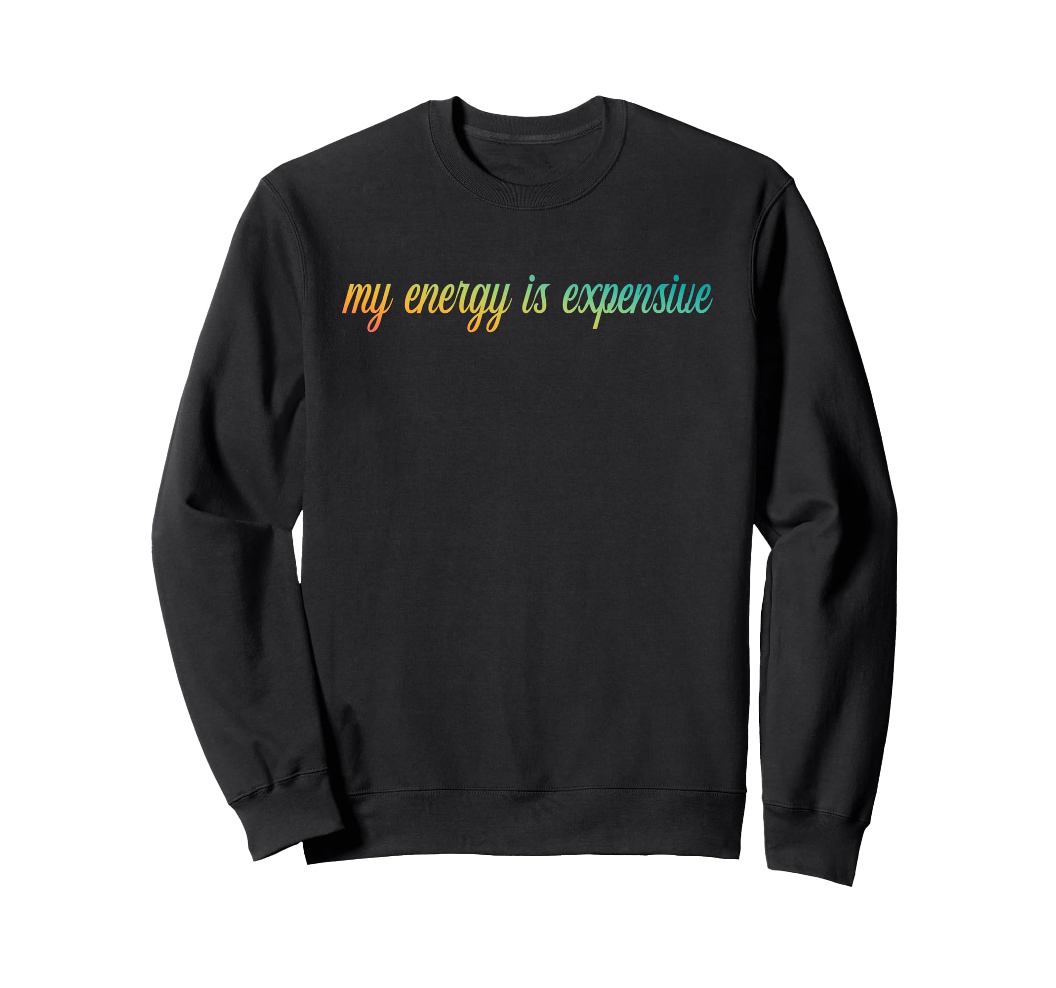 My Energy Is Expensive Self Love Self Sweatshirt - Minimalist Print Unisex - T-Shirt, Sweatshirt, Hoodie