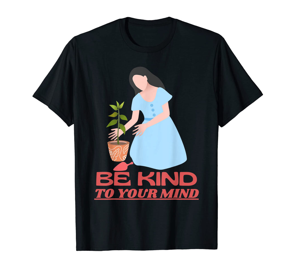 Be Kind To Your Mind Mental Health T-Shirt - Casual Everyday Wear Unisex - T-Shirt, Sweatshirt, Hoodie