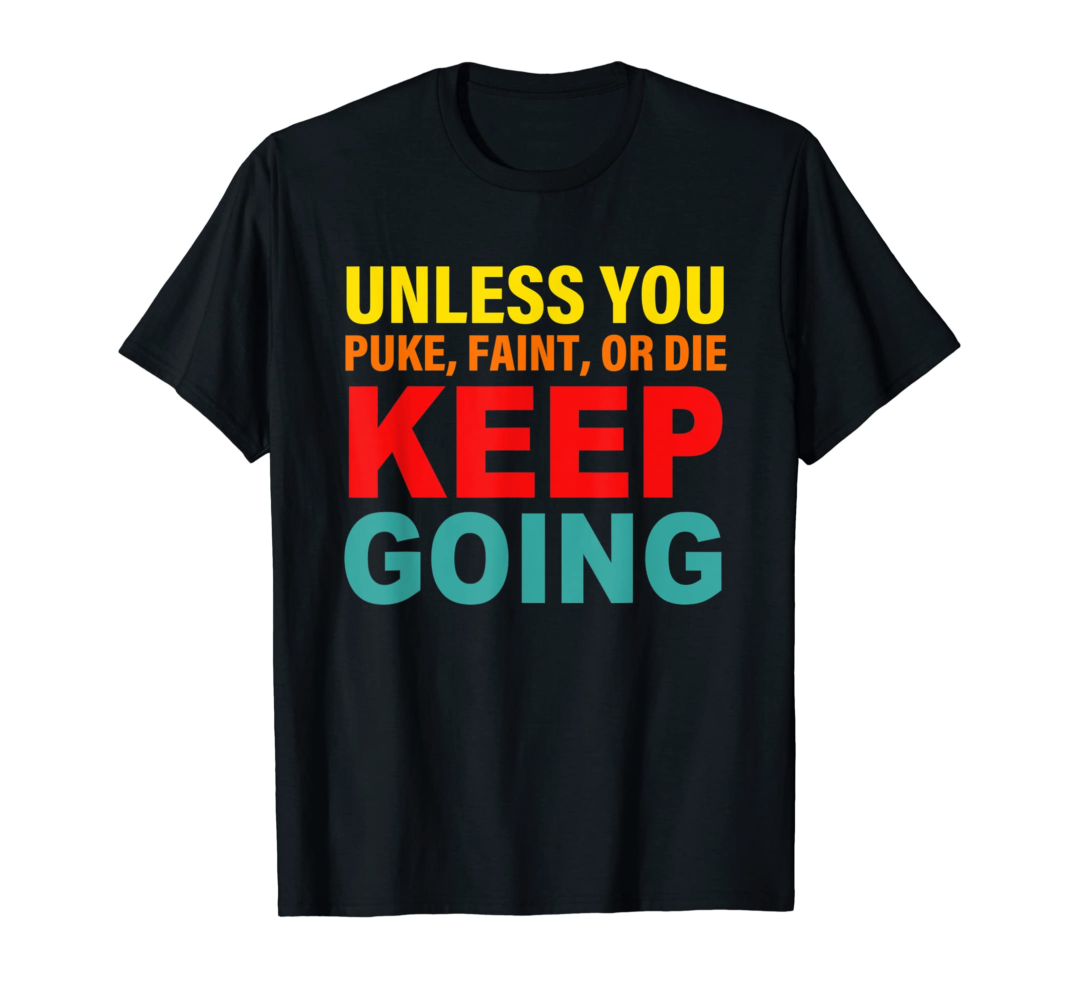 Unless You Puke Faint Or Die Keep Going T-Shirt - Graphic Print for Adults - T-Shirt, Sweatshirt, Hoodie