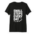 Small Steps Every Day T-Shirt - Casual Everyday Wear for Adults - T-Shirt, Sweatshirt, Hoodie