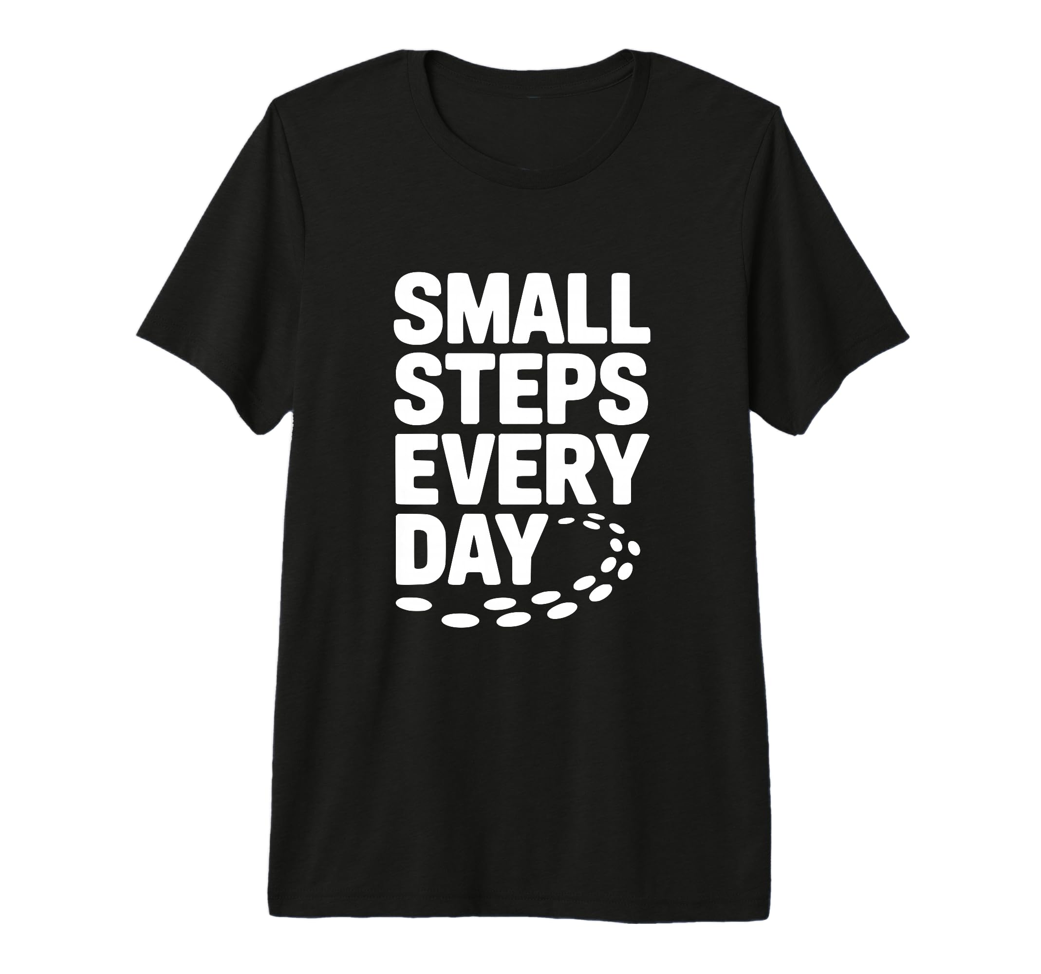 Small Steps Every Day T-Shirt - Casual Everyday Wear for Adults - T-Shirt, Sweatshirt, Hoodie