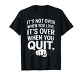 Its Not Over When You Lose Never Give T-Shirt - Graphic Print for Adults - T-Shirt, Sweatshirt, Hoodie