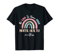 Be Kind To Your Mind Mental Health T-Shirt - Fun Novelty Design Men Women - T-Shirt, Sweatshirt, Hoodie