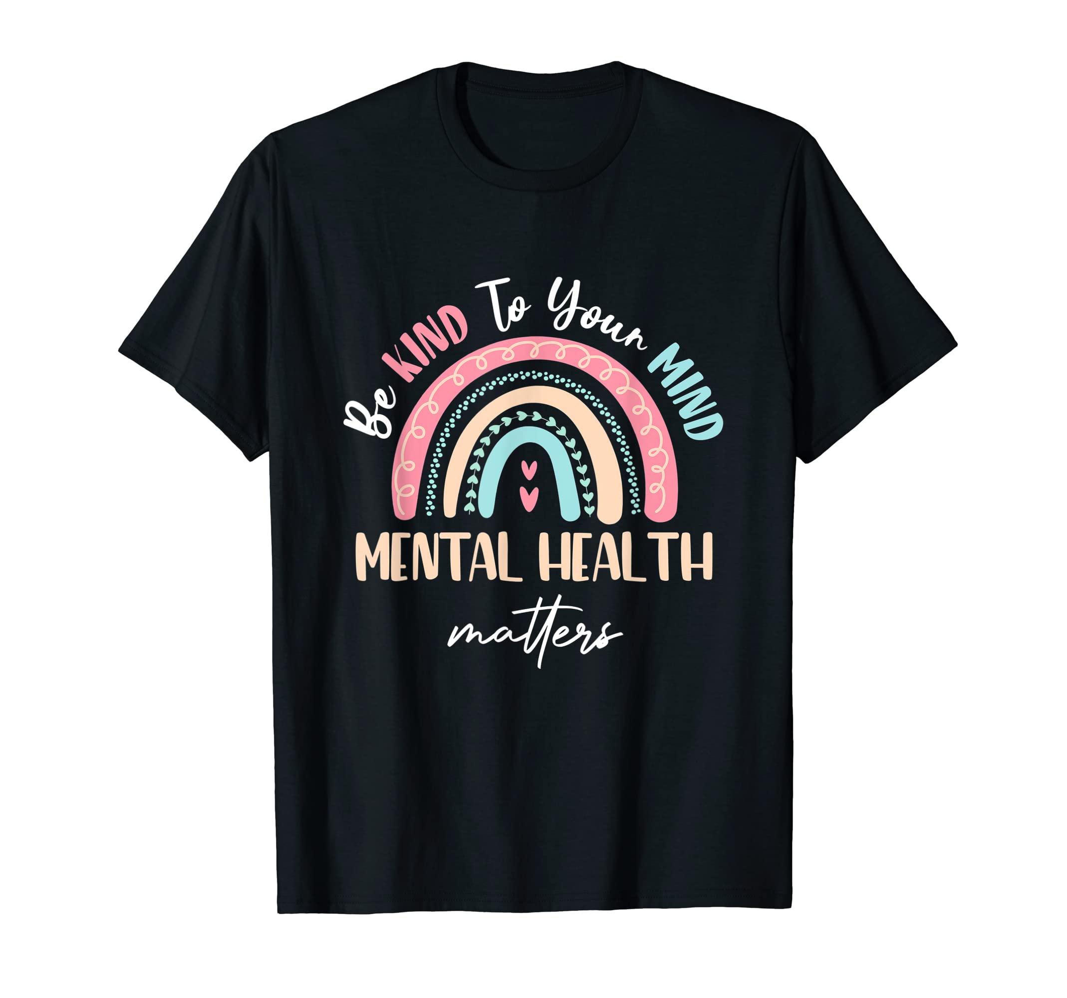 Be Kind To Your Mind Mental Health T-Shirt - Fun Novelty Design Men Women - T-Shirt, Sweatshirt, Hoodie