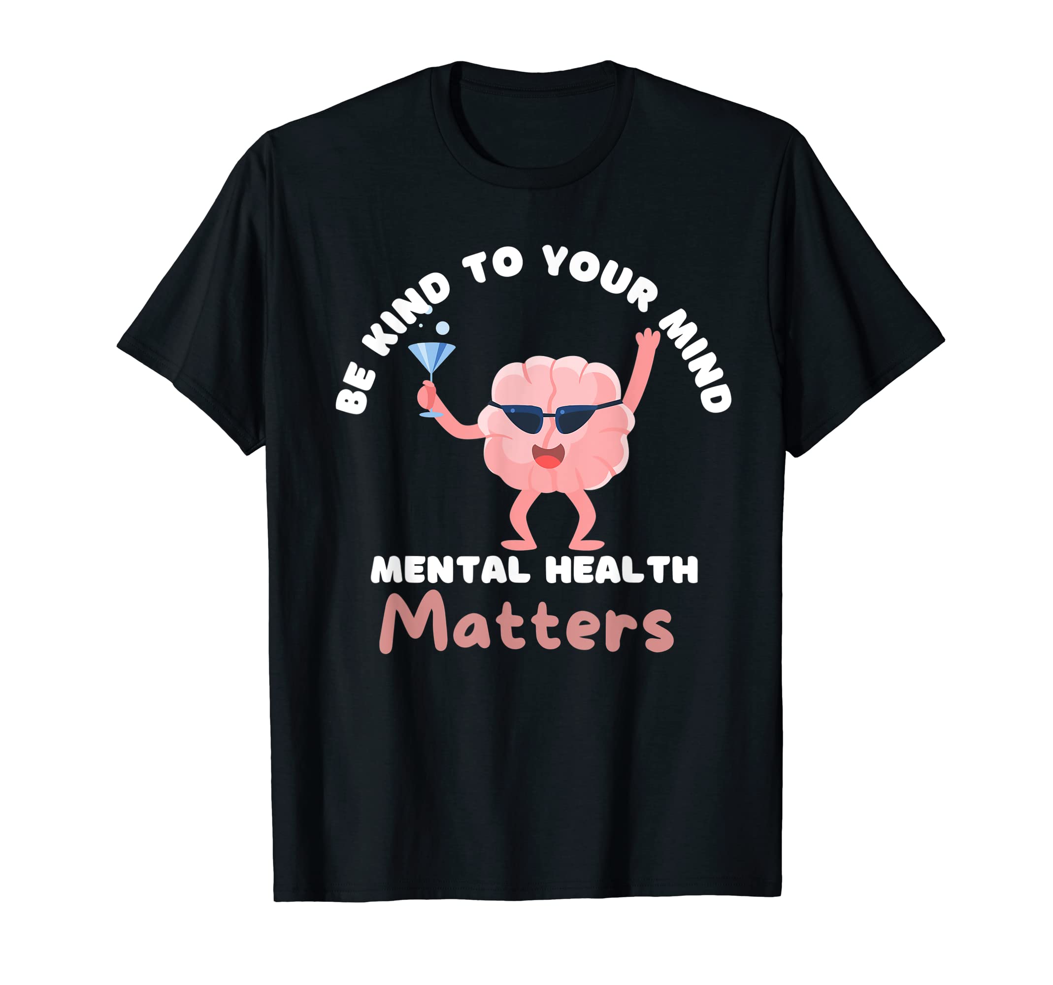 Mental Health Matters Be Kind To Your T-Shirt - Novelty Apparel Men Women - T-Shirt, Sweatshirt, Hoodie