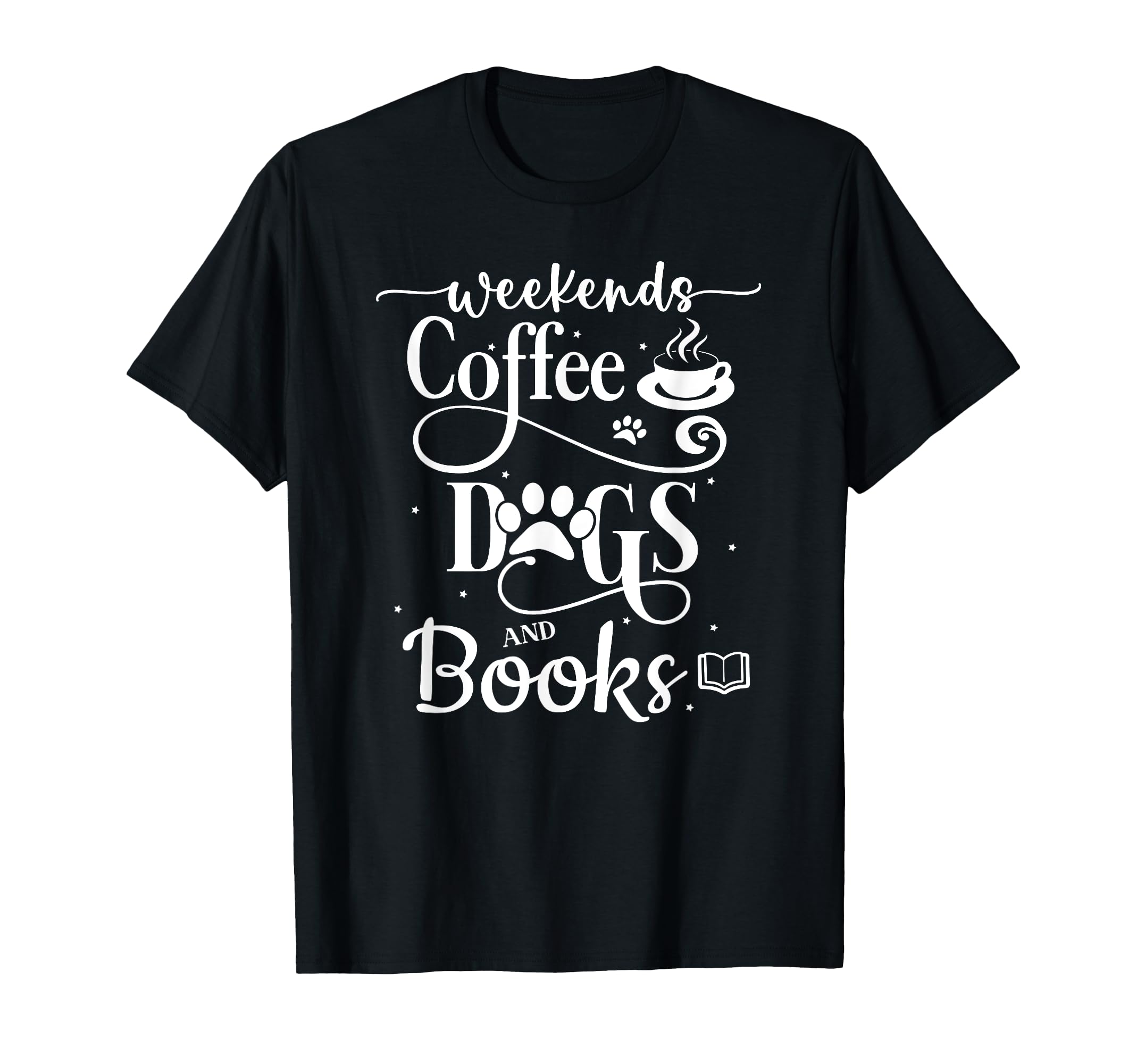 Weekends Coffee Dogs And Books T-Shirt - Fun Novelty Design Men Women - T-Shirt, Sweatshirt, Hoodie