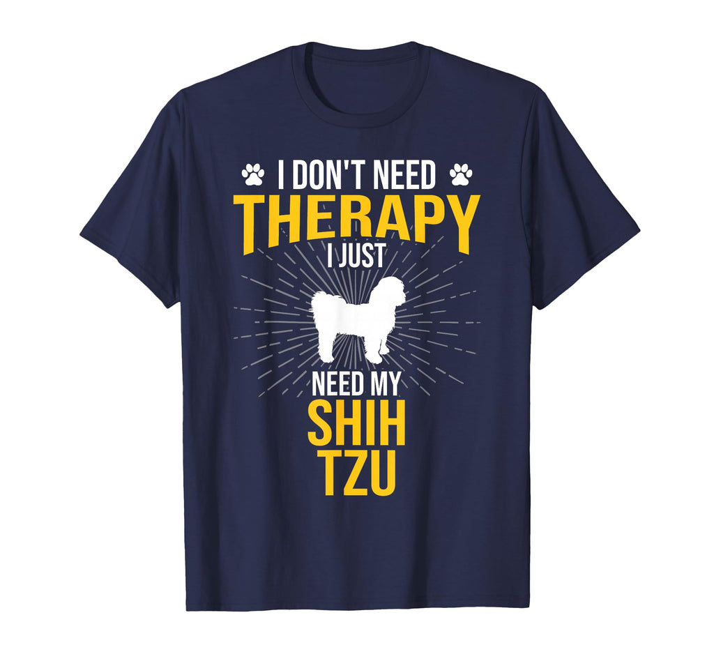 I Just Need My Shih Tzu Dog Lover T-Shirt - Novelty Apparel Men Women - T-Shirt, Sweatshirt, Hoodie