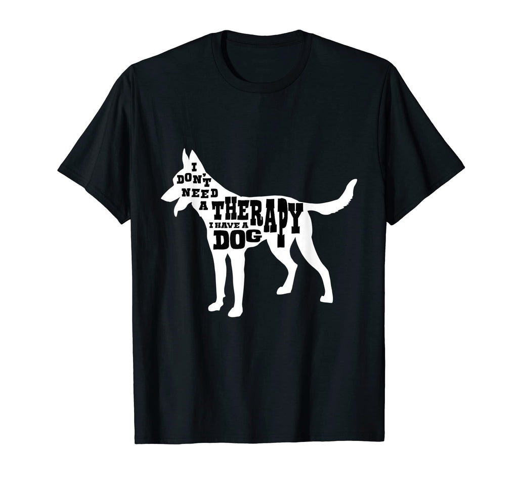 Funny I Dont Need Therapy I Have Dog T-Shirt - Unique Graphic for Adults - T-Shirt, Sweatshirt, Hoodie