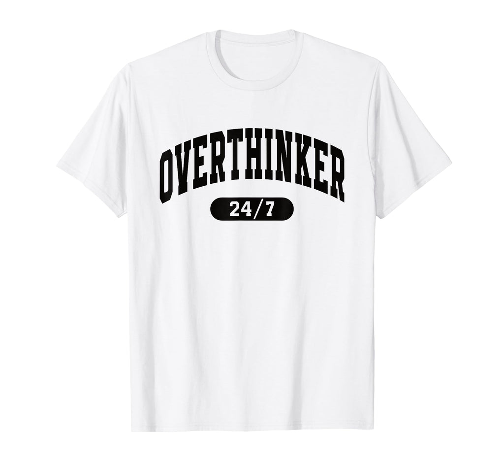 Overthinker 24 7 Funny Mental Health T-Shirt - Minimalist Print Men Women - T-Shirt, Sweatshirt, Hoodie